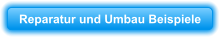 Reparatur und Umbau Beispiele