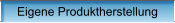 Eigene Produktherstellung